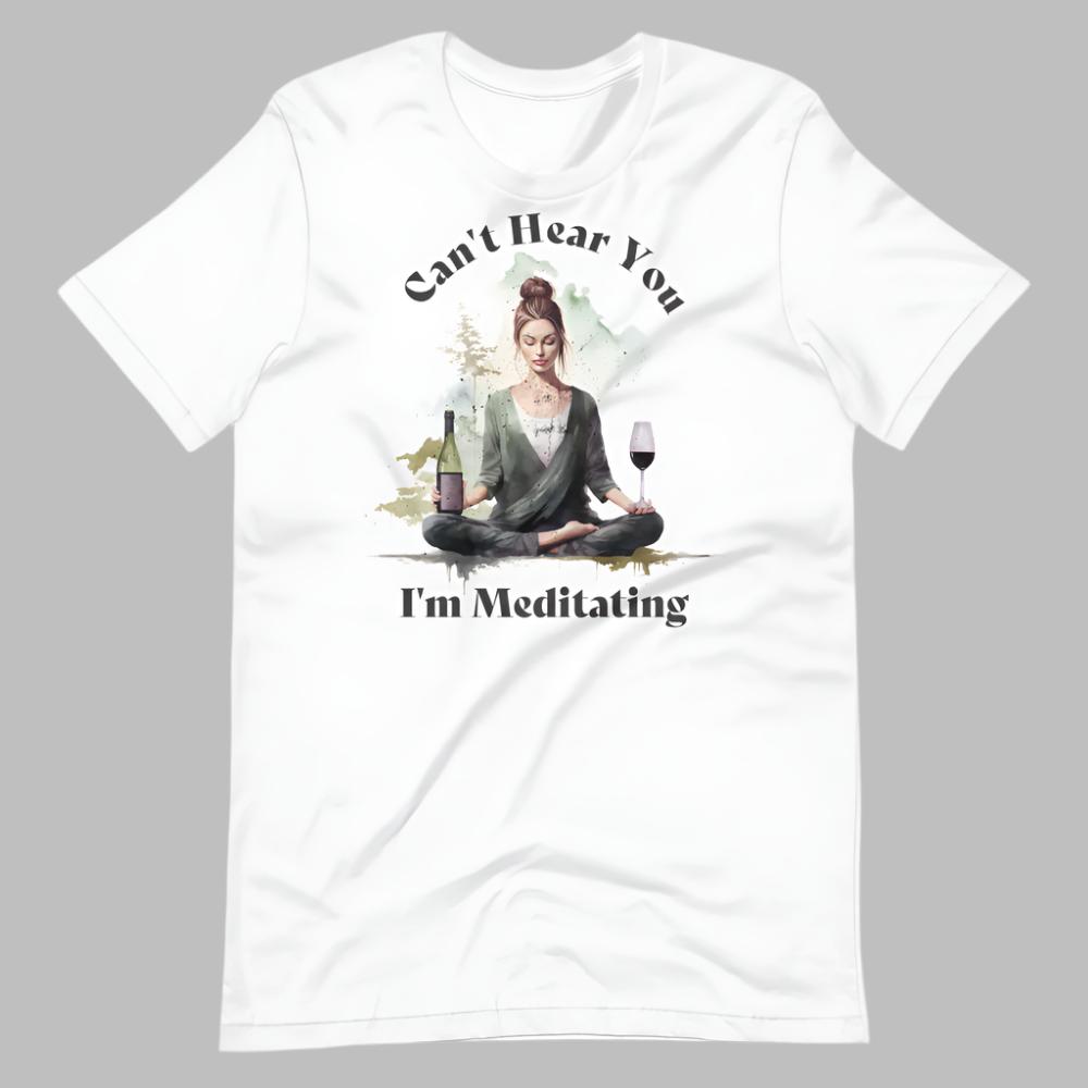 Can't Hear You I'm Meditating Tshirt - White Color
